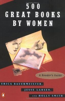 500 Great Books by Women: A Reader#x27;s Guide by Bauermeister Erica $4.58
