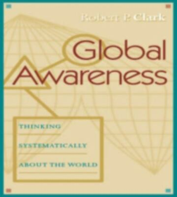 Global Awareness: Thinking Systematically about the World by Clark Robert P. $5.69
