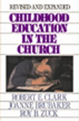 Childhood Education in the Church Clark Robert E.; Brubaker Joanne; Zuck Ro $37.99