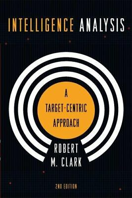Intelligence Analysis: A Target Centric Approach 2nd Edition by Clark Robert $5.17