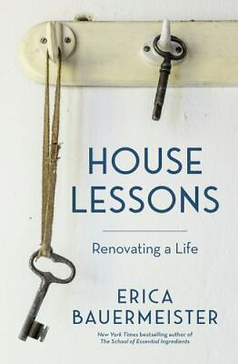 House Lessons: Renovating a Life hardcover Bauermeister Erica $5.97