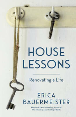 House Lessons: Renovating a Life Hardcover By Bauermeister Erica GOOD $4.60