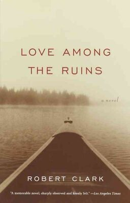 Love Among the Ruins : A Novel Paperback by Clark Robert Brand New Free s... $19.94